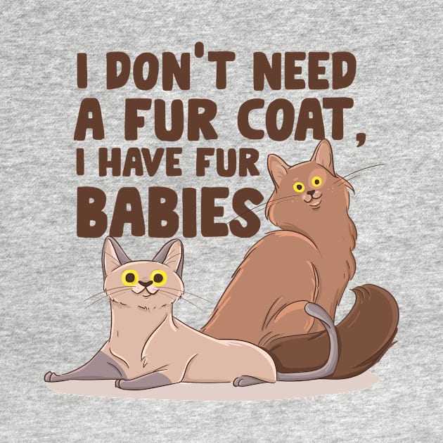 I Don't Need A Fur Coat I Have Fur Babies by MzBink